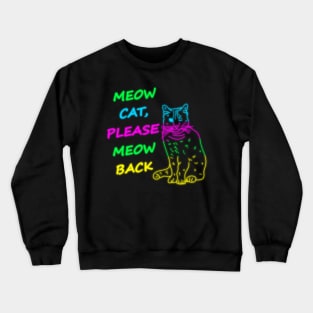 Meow Cat Please Meow Back Crewneck Sweatshirt